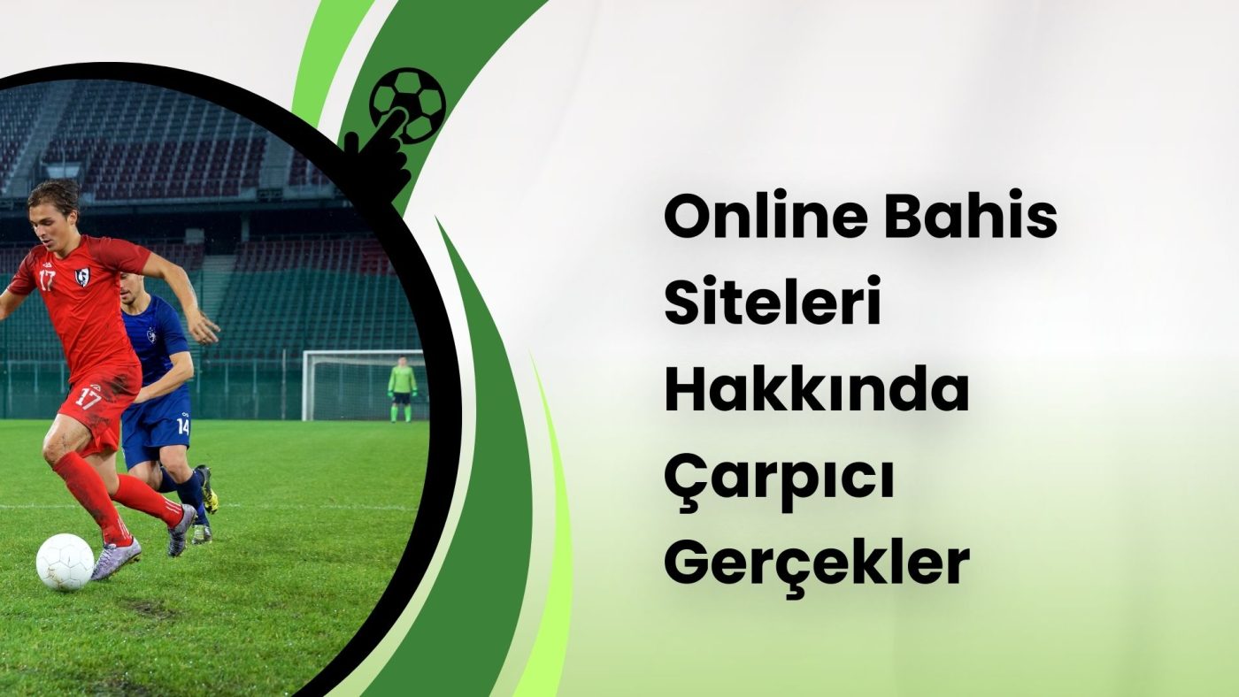 Online Bahis Siteleri Hakkında Çarpıcı Gerçekler