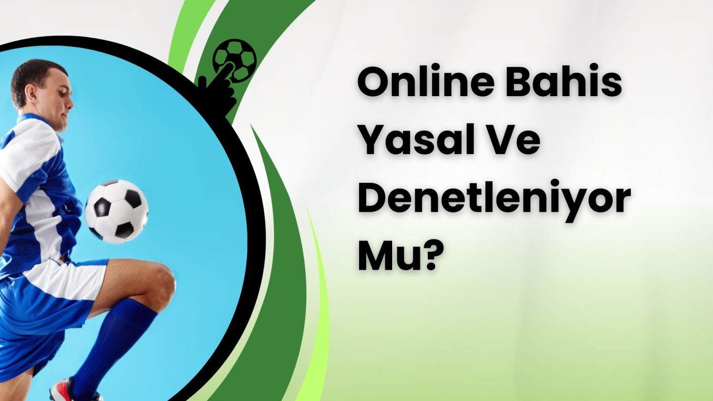 Online Bahis Yasal ve Denetleniyor Mu